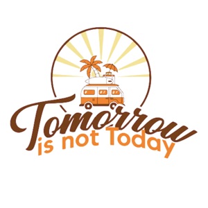 Tomorrow is not today